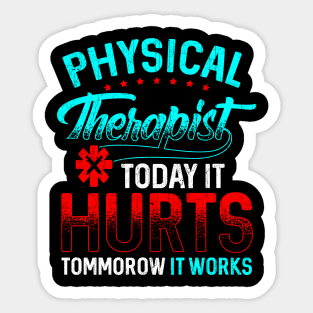 Physical Therapy Today It Hurts Tomorrow It Works Sticker